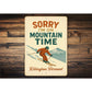 Sorry I am On Mountain Time Killington Vermont Sign