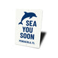Sea You Soon Pensacola Florida Dolphin Sign