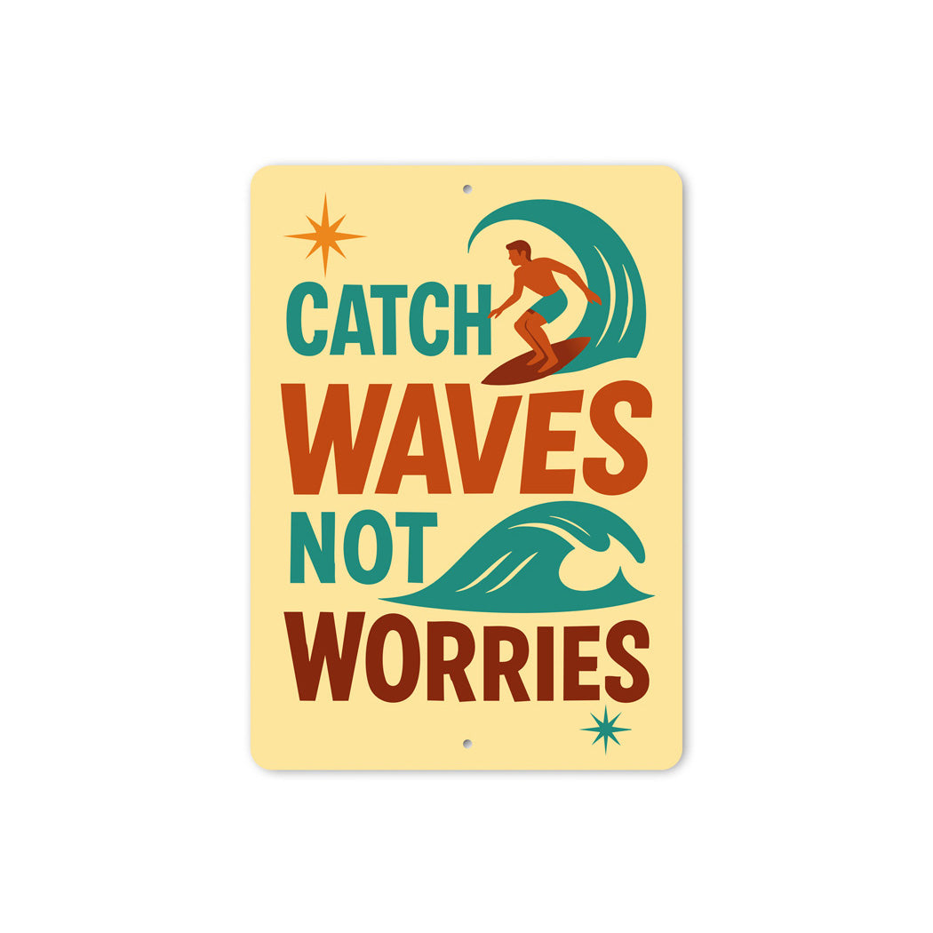 Catch Waves Not Worries Surfing Sign