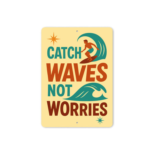 Catch Waves Not Worries Surfing Sign