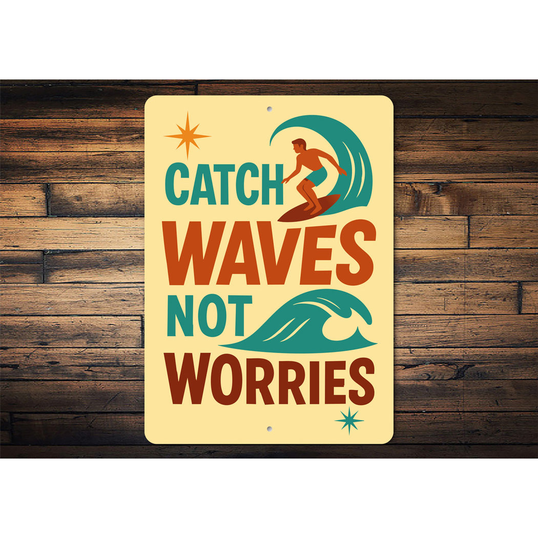 Catch Waves Not Worries Surfing Sign