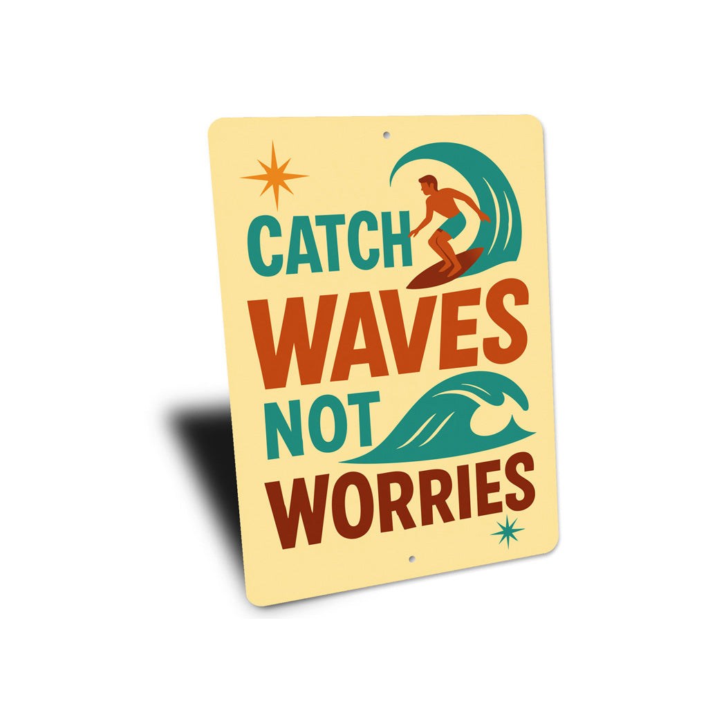 Catch Waves Not Worries Surfing Sign