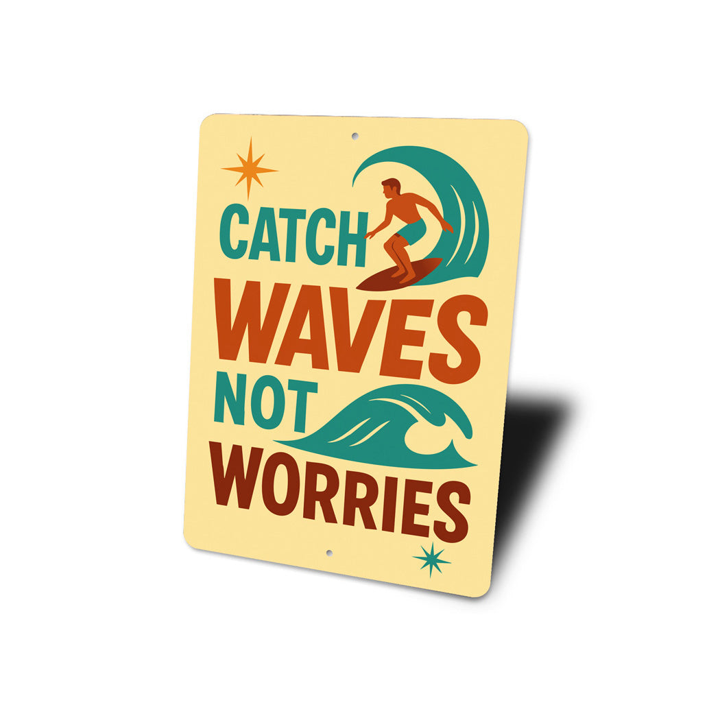 Catch Waves Not Worries Surfing Sign