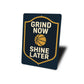 Grind Now Shine Later Ball Sign