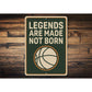 Legends Are Made Not Born Ball Sign