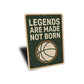 Legends Are Made Not Born Ball Sign