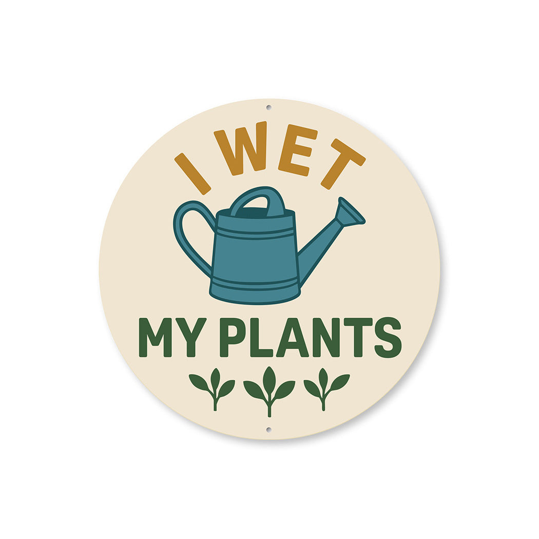 I Wet My Plants Watering Can Round Sign