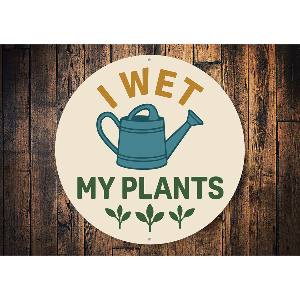 I Wet My Plants Watering Can Round Sign