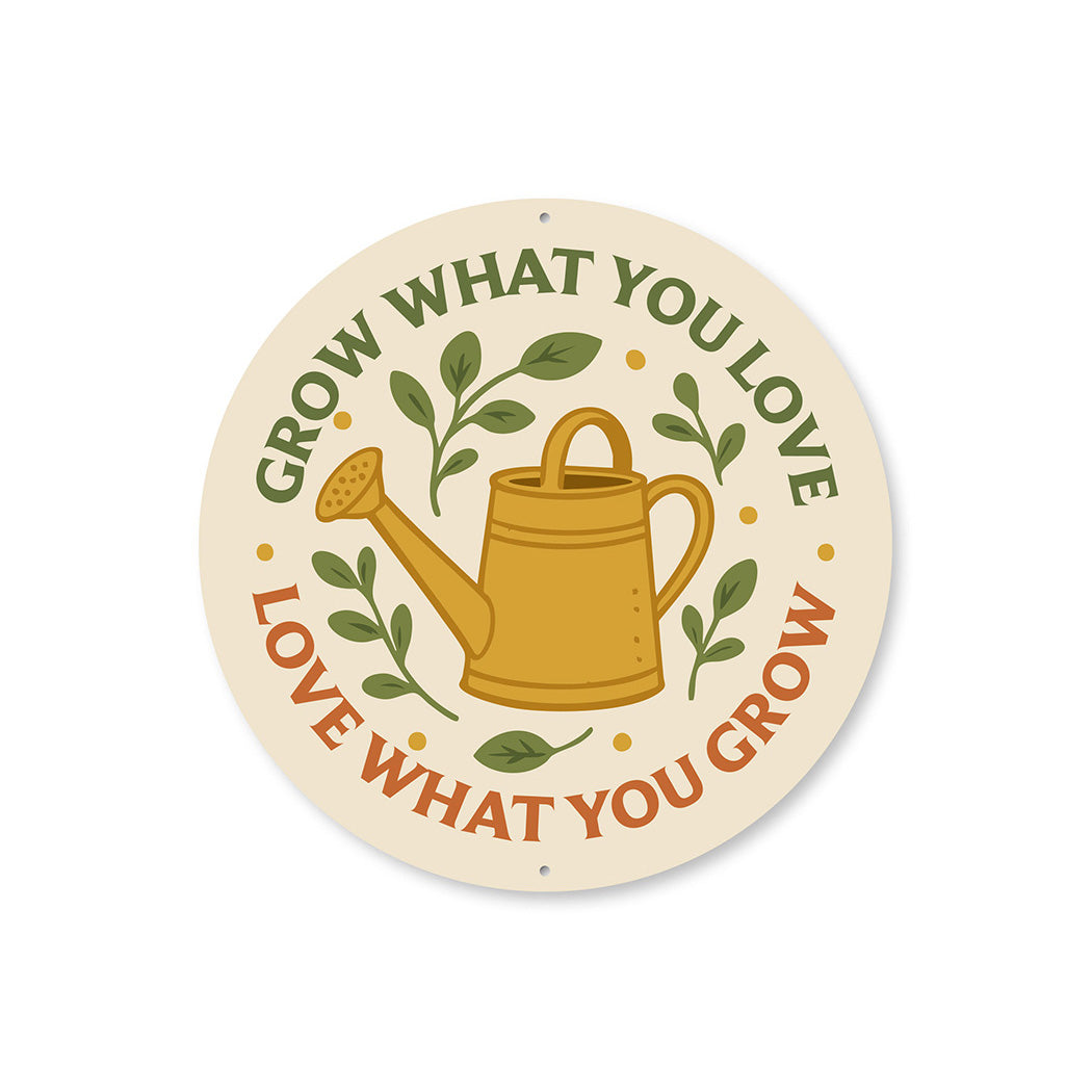 Grow What You Love Love What You Grown Watering Can Round Sign