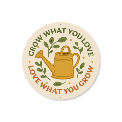 Grow What You Love Love What You Grown Watering Can Round Sign