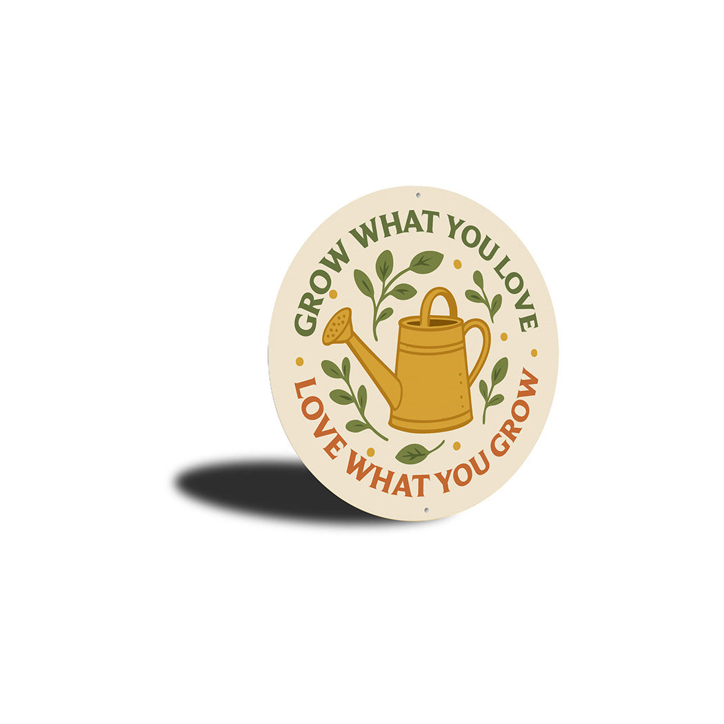 Grow What You Love Love What You Grown Watering Can Round Sign