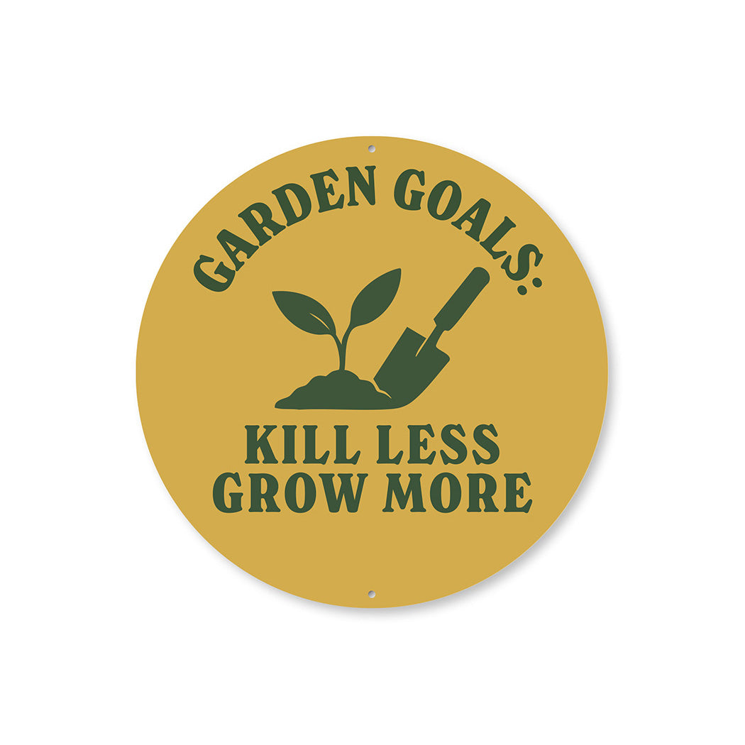 Garden Goals Kill Less Grow More Round Sign