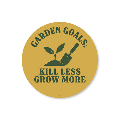 Garden Goals Kill Less Grow More Round Sign