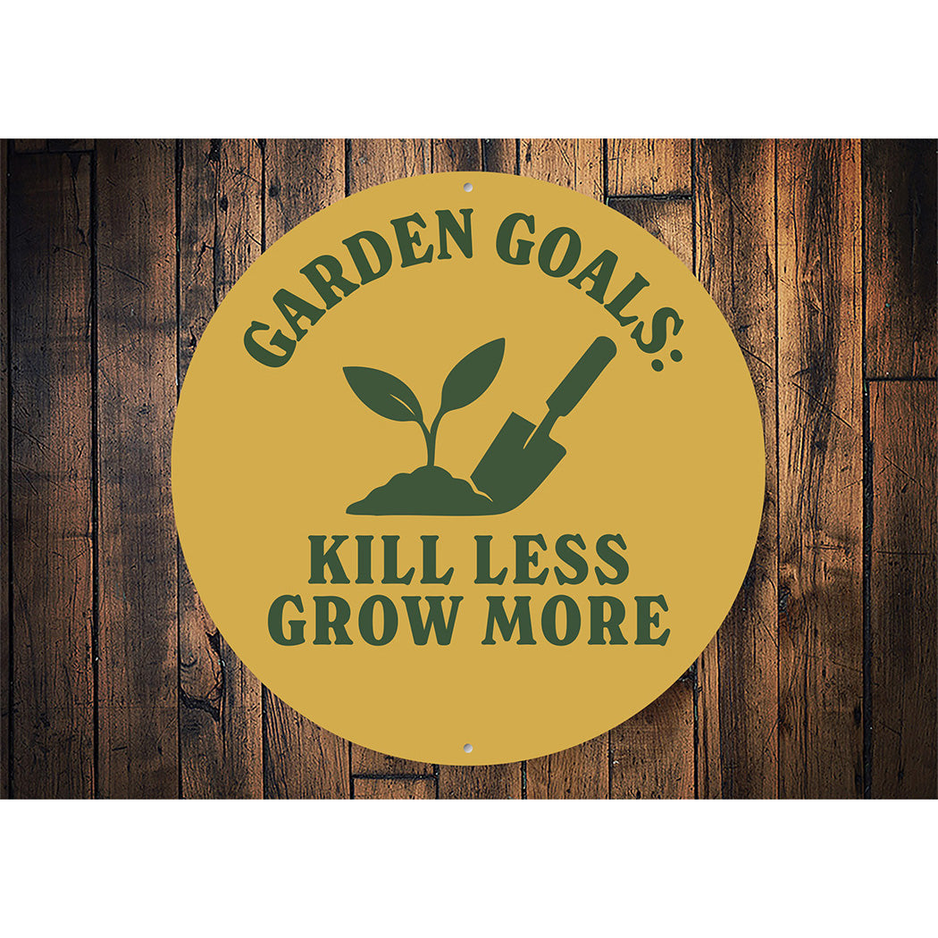 Garden Goals Kill Less Grow More Round Sign