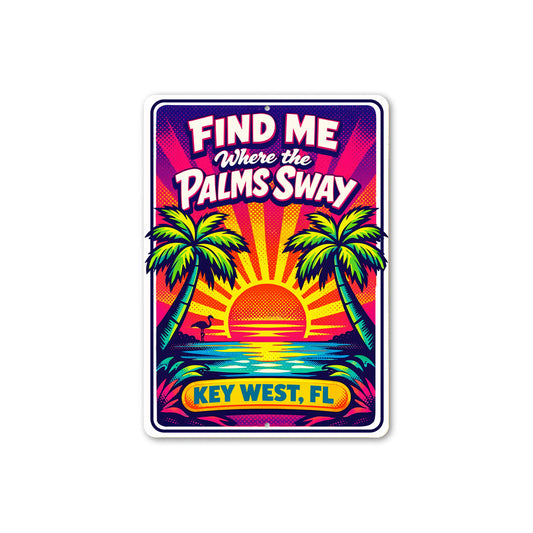 Find Me Where The Palms Sway Key West Florida Sign