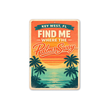 Key West Florida Find Me Where The Palms Sway Sign