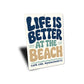 Life is Better At the Beach Waves Sign