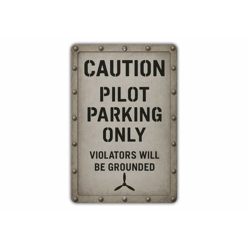 Caution Pilot Parking Only Violators Grounded Sign