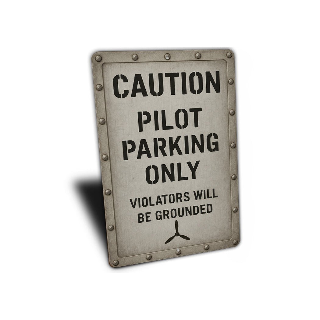 Caution Pilot Parking Only Violators Grounded Sign