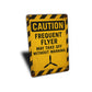 Caution Frequent Flyer May Take Off Without Warning Sign