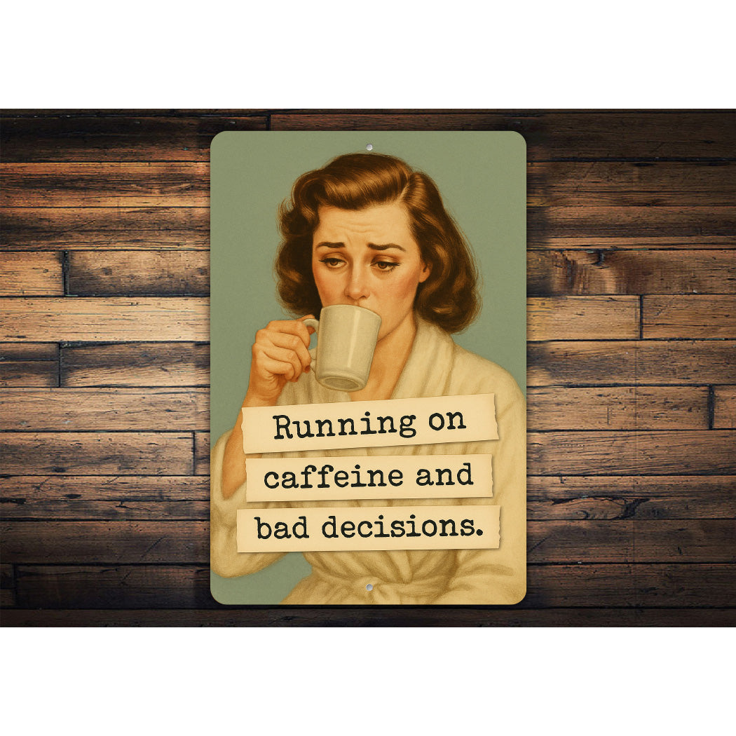 Running On Caffeine And Bad Decisions Sign