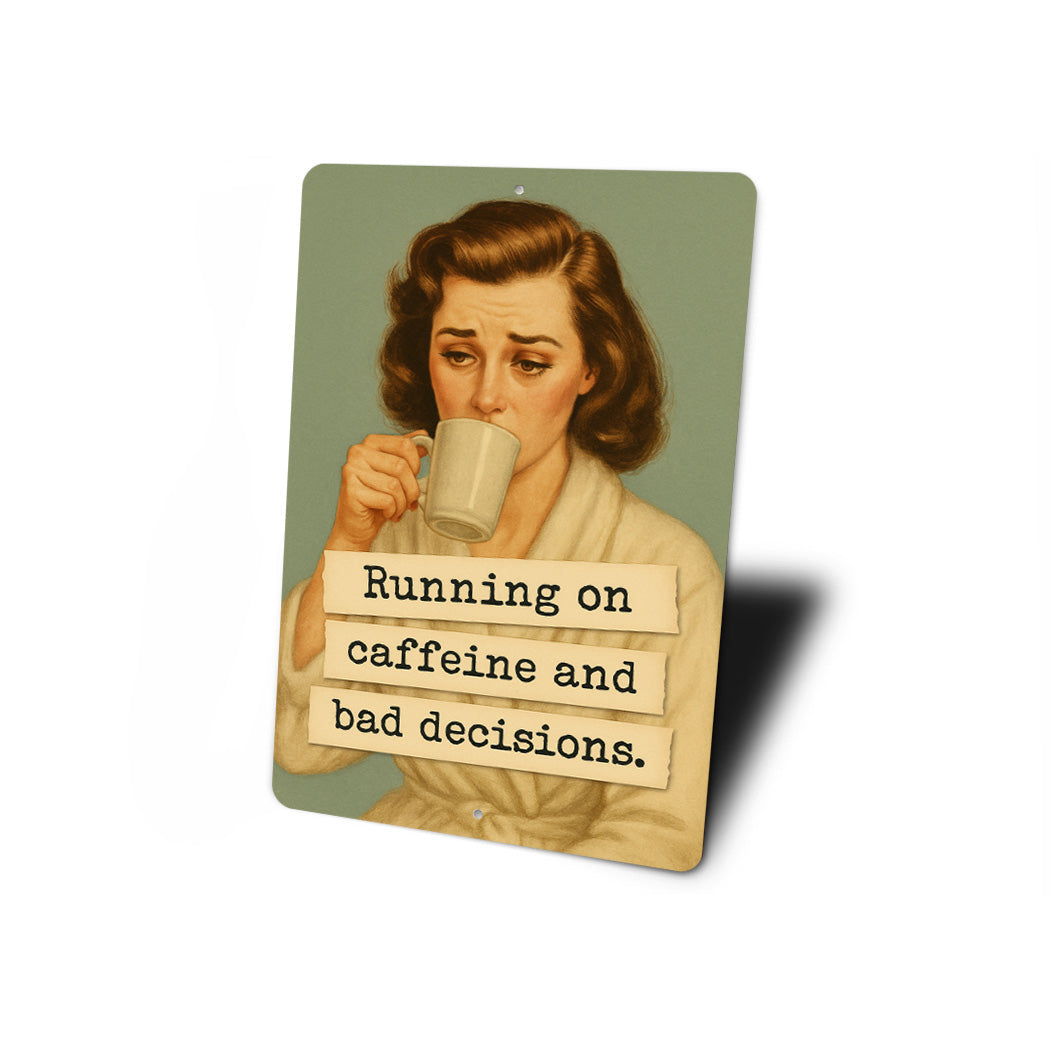 Running On Caffeine And Bad Decisions Sign
