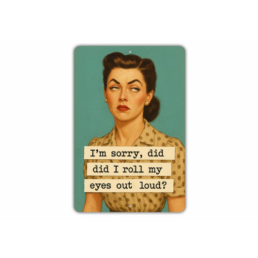 Did I Roll My Eyes Out Loud Sign