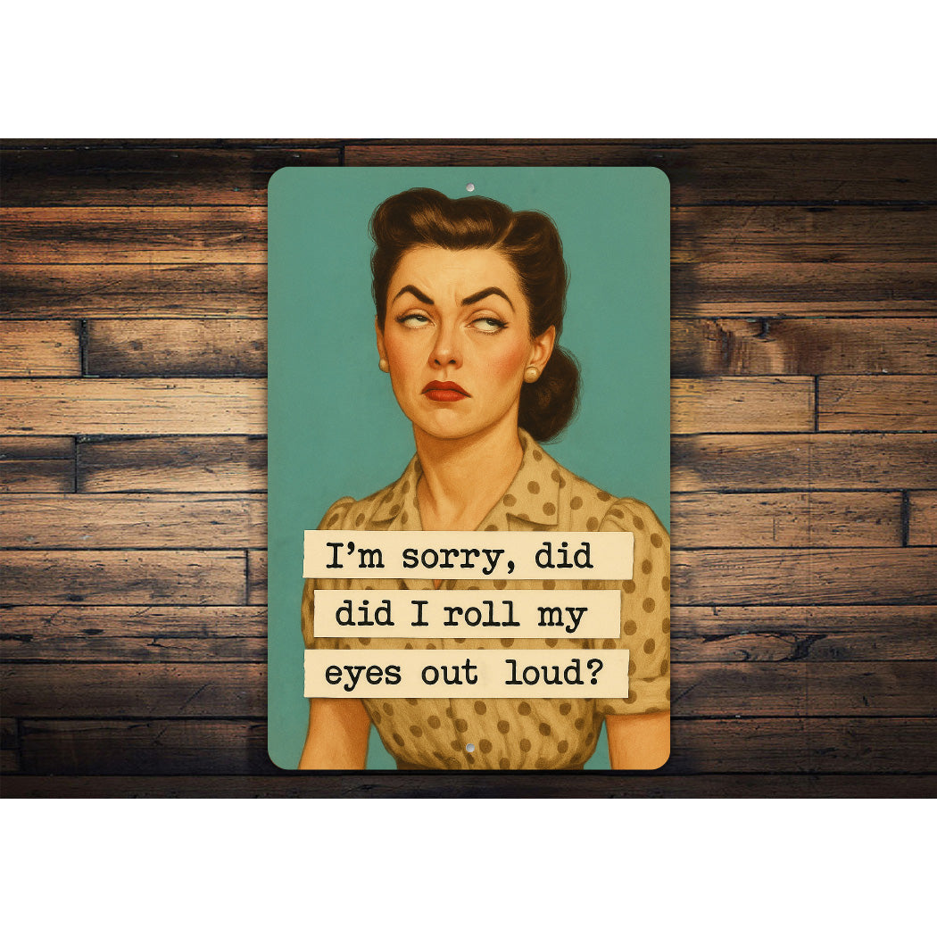 Did I Roll My Eyes Out Loud Sign