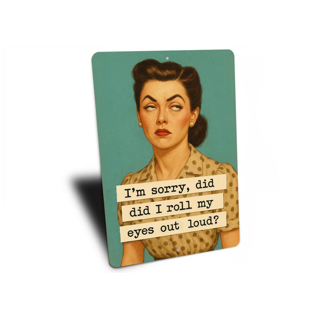 Did I Roll My Eyes Out Loud Sign