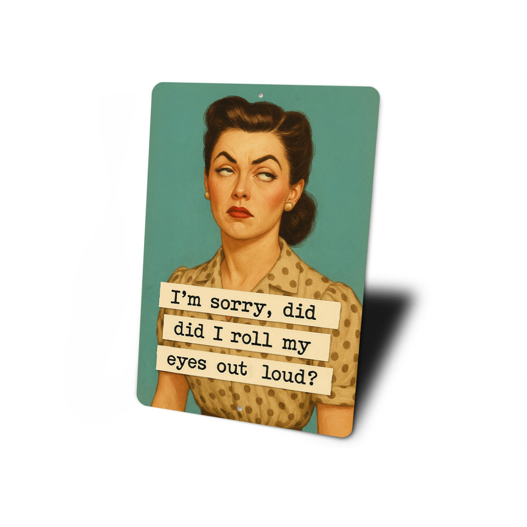 Did I Roll My Eyes Out Loud Sign