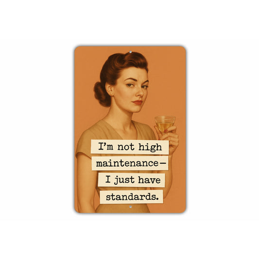 Im Not High Maintenance I Just Have Standards Sign