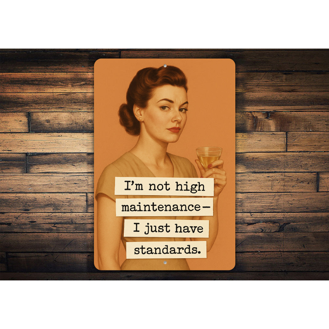 Im Not High Maintenance I Just Have Standards Sign