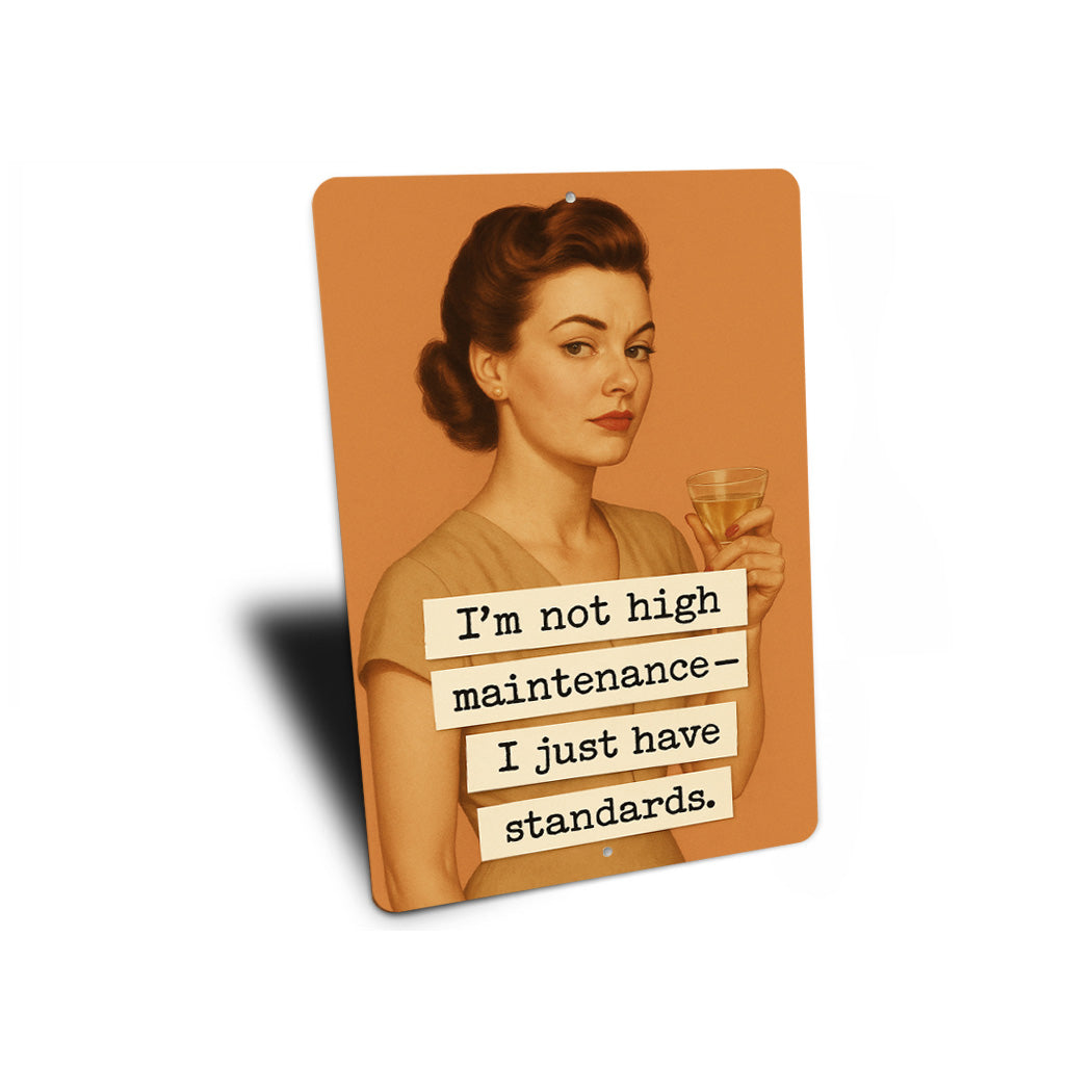 Im Not High Maintenance I Just Have Standards Sign