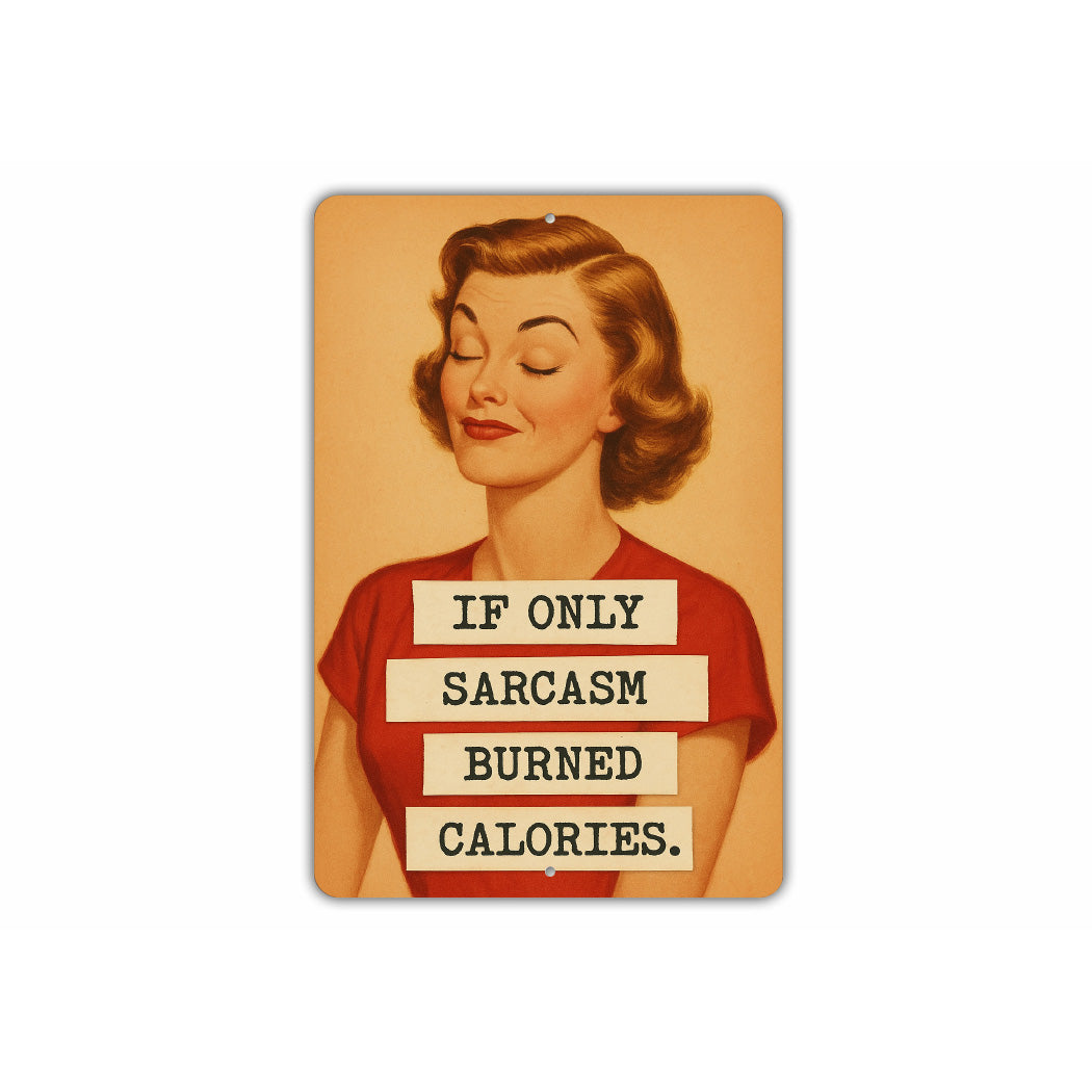 If Only Sarcasm Burned Calories Sign