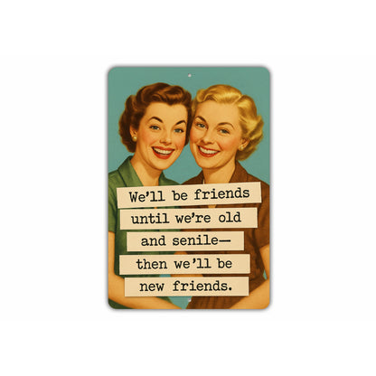 We'll Be Friends Until Senile Then New Friends Sign