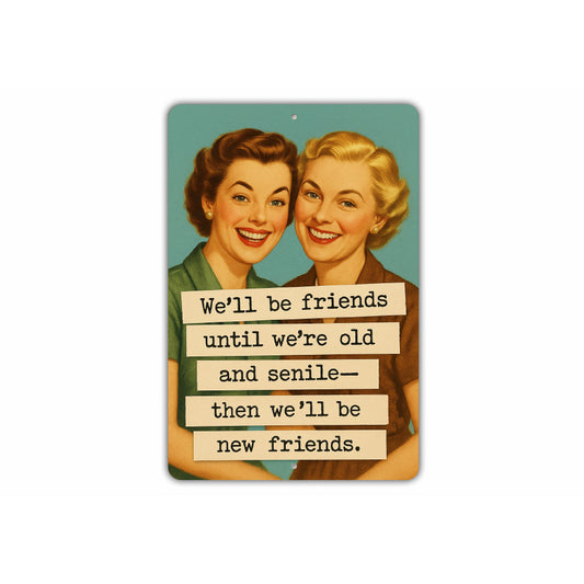 We'll Be Friends Until Senile Then New Friends Sign