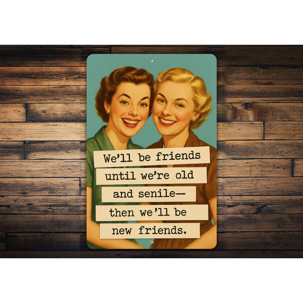 We'll Be Friends Until Senile Then New Friends Sign