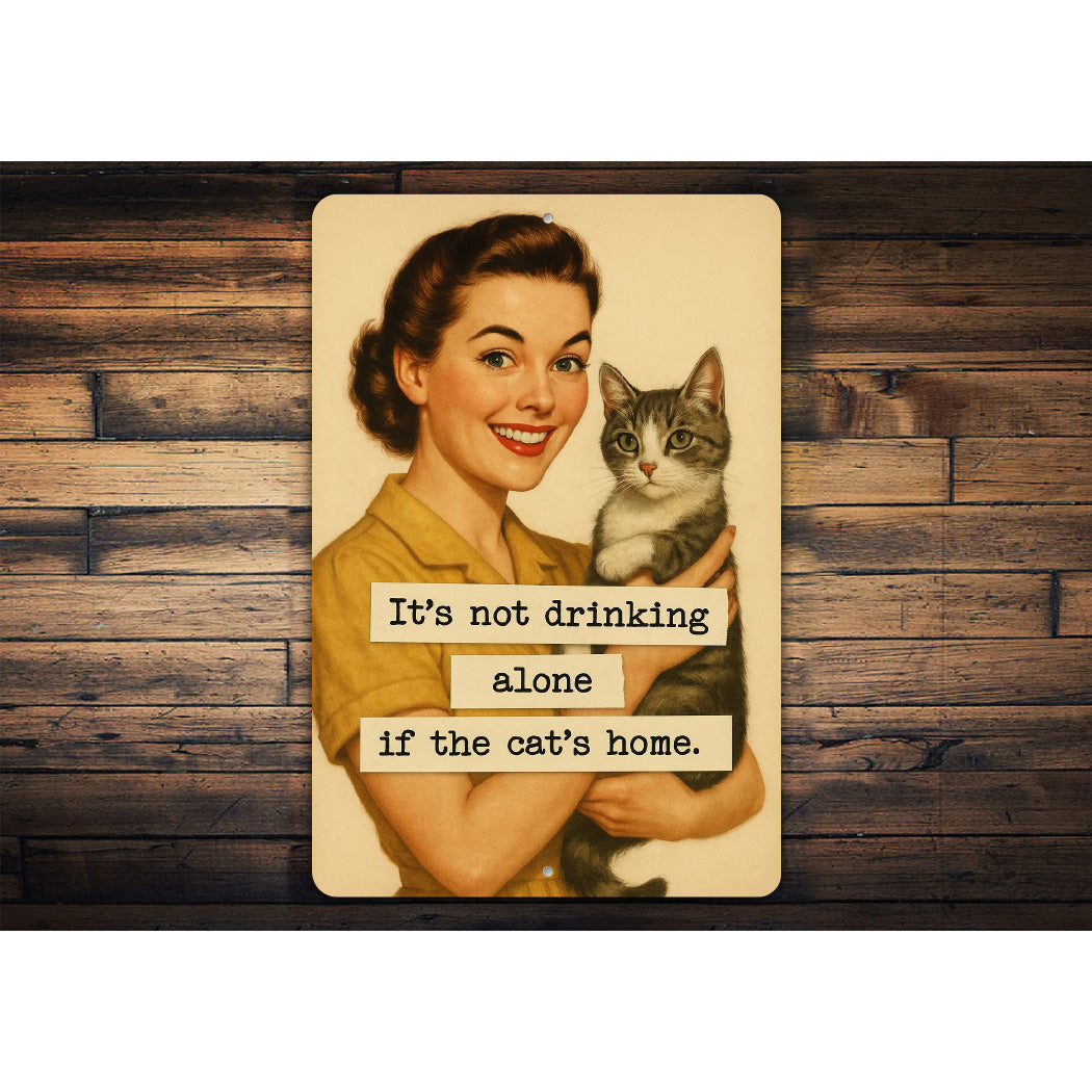It's Not Drinking Alone If The Cat's Home Sign