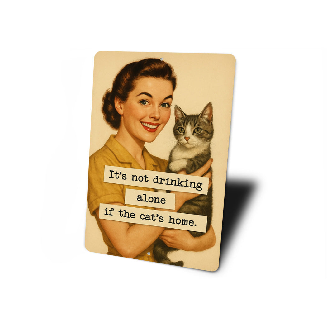 It's Not Drinking Alone If The Cat's Home Sign