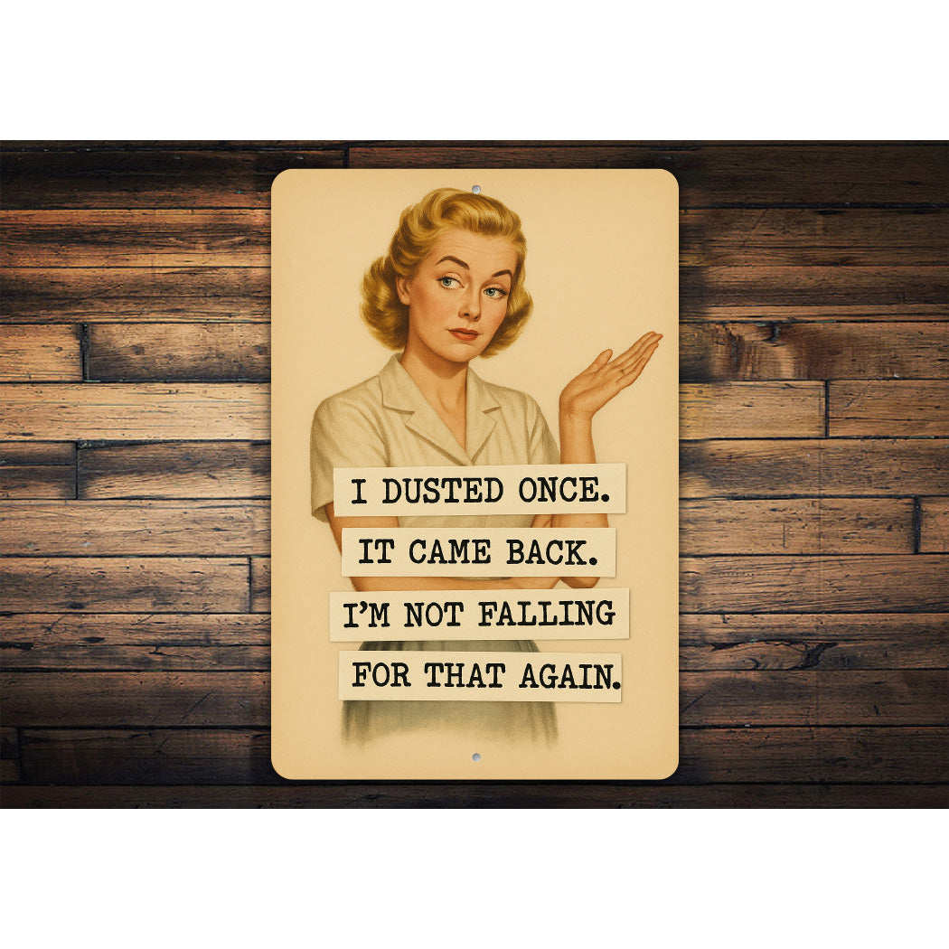 I Dusted Once It Came Back Falling For That Again Sign