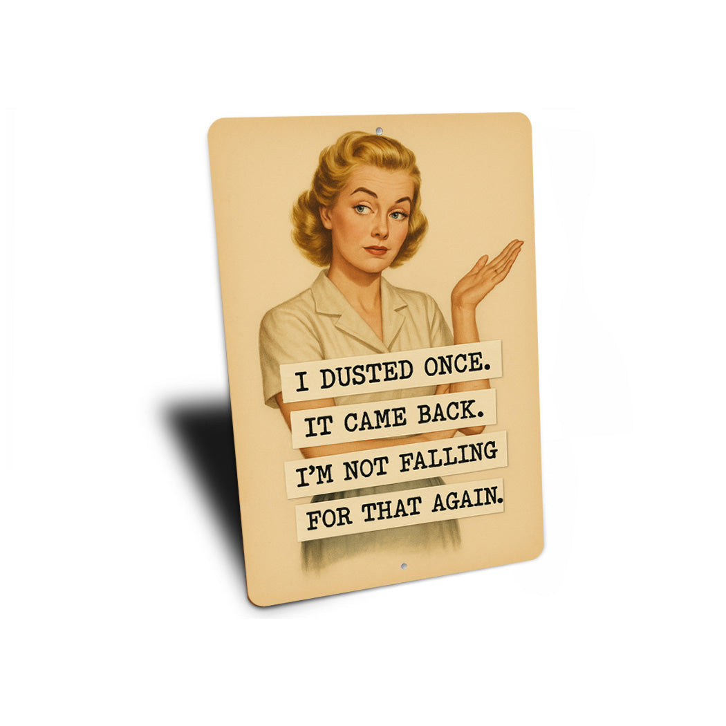 I Dusted Once It Came Back Falling For That Again Sign