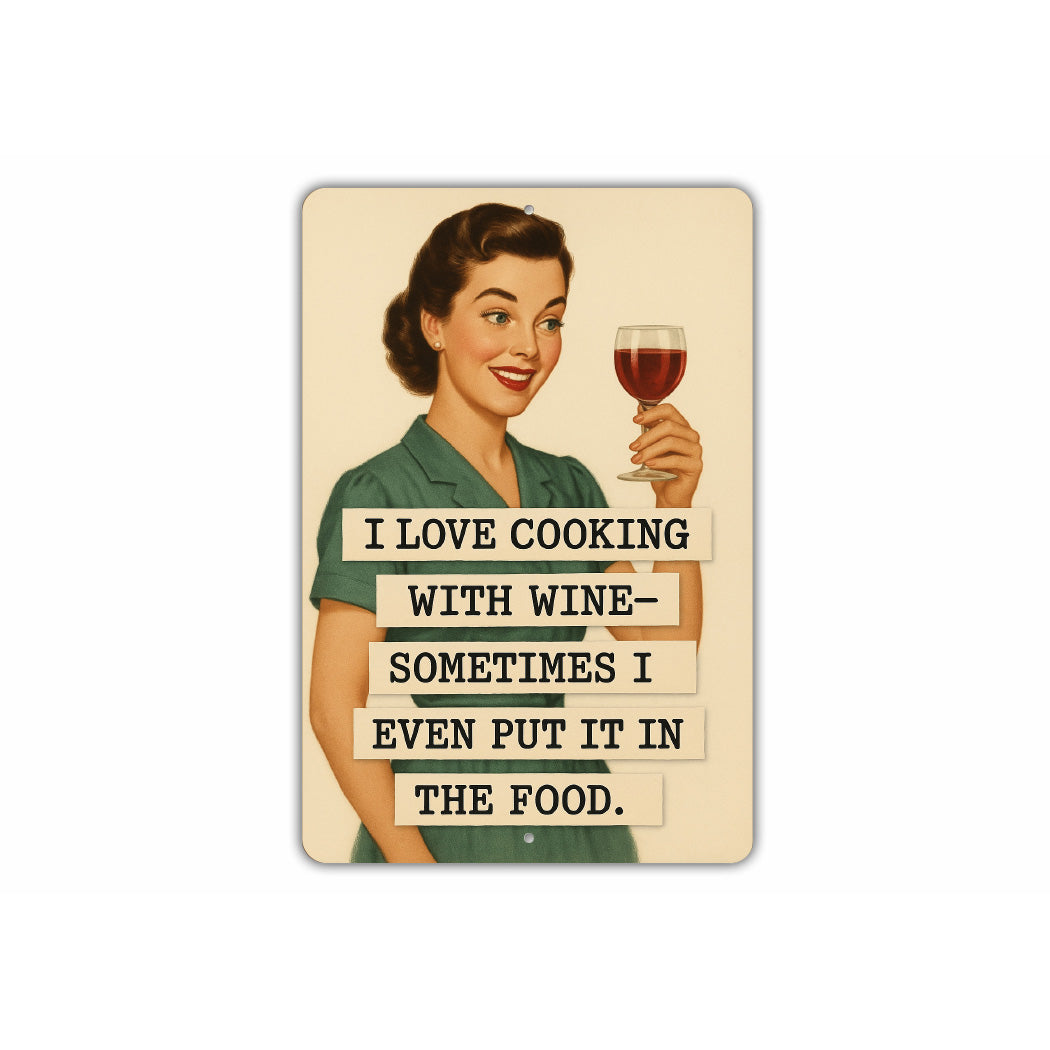 Love Cooking With Wine Sometimes I Even Put It In The Food