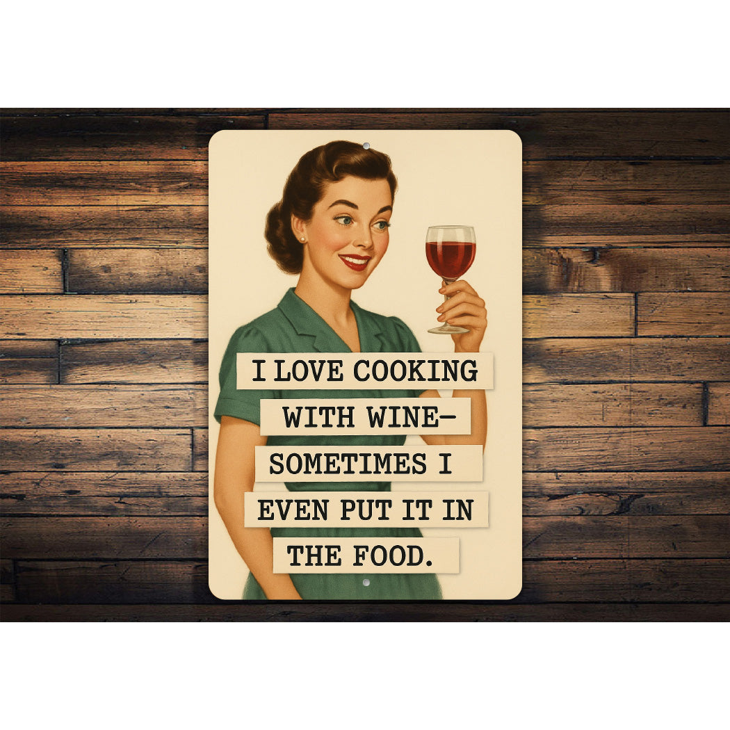 Love Cooking With Wine Sometimes I Even Put It In The Food