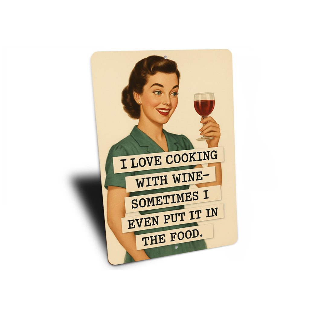Love Cooking With Wine Sometimes I Even Put It In The Food