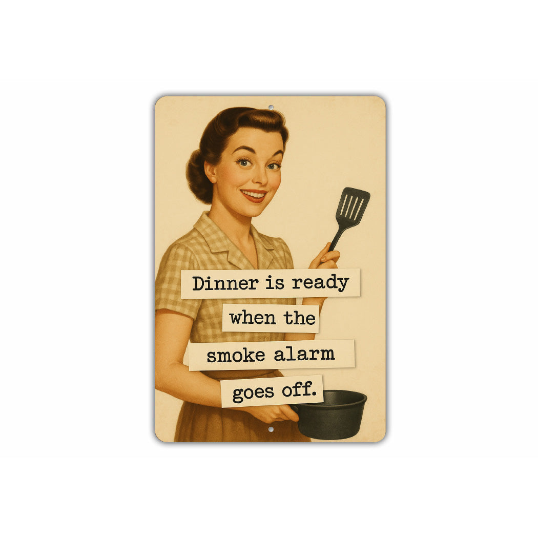 Dinner Is Ready When The Smoke Alarm Goes Off Sign