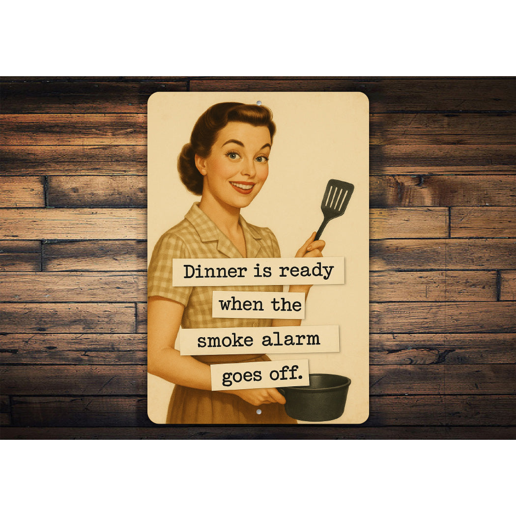 Dinner Is Ready When The Smoke Alarm Goes Off Sign