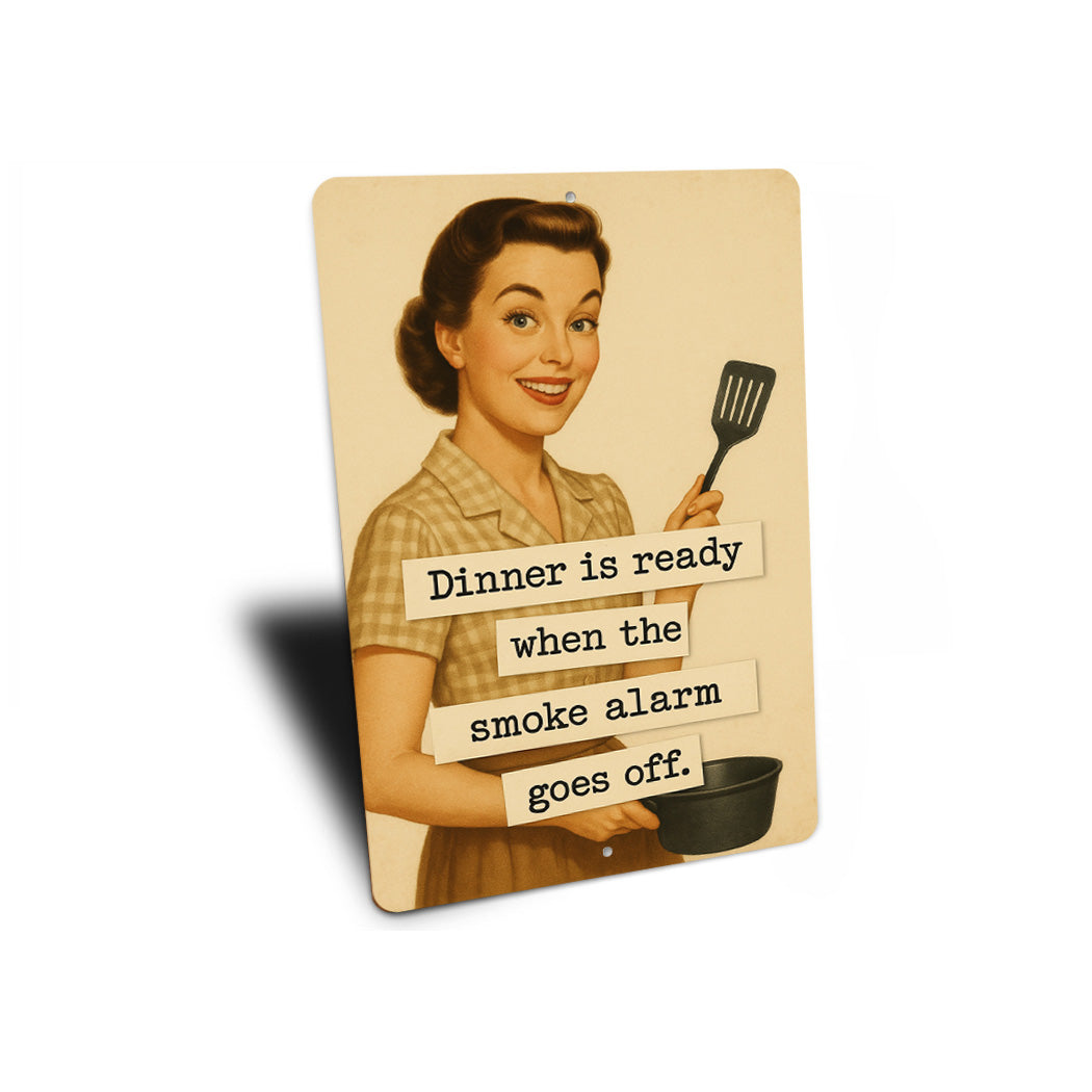 Dinner Is Ready When The Smoke Alarm Goes Off Sign