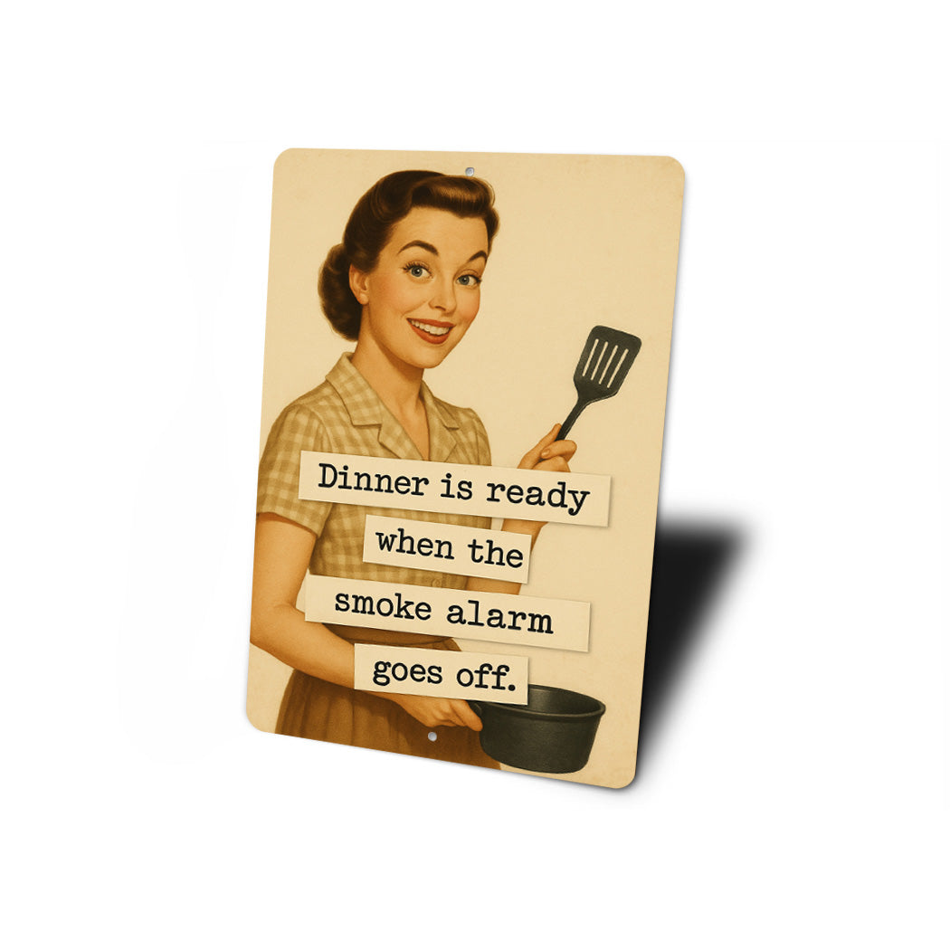 Dinner Is Ready When The Smoke Alarm Goes Off Sign