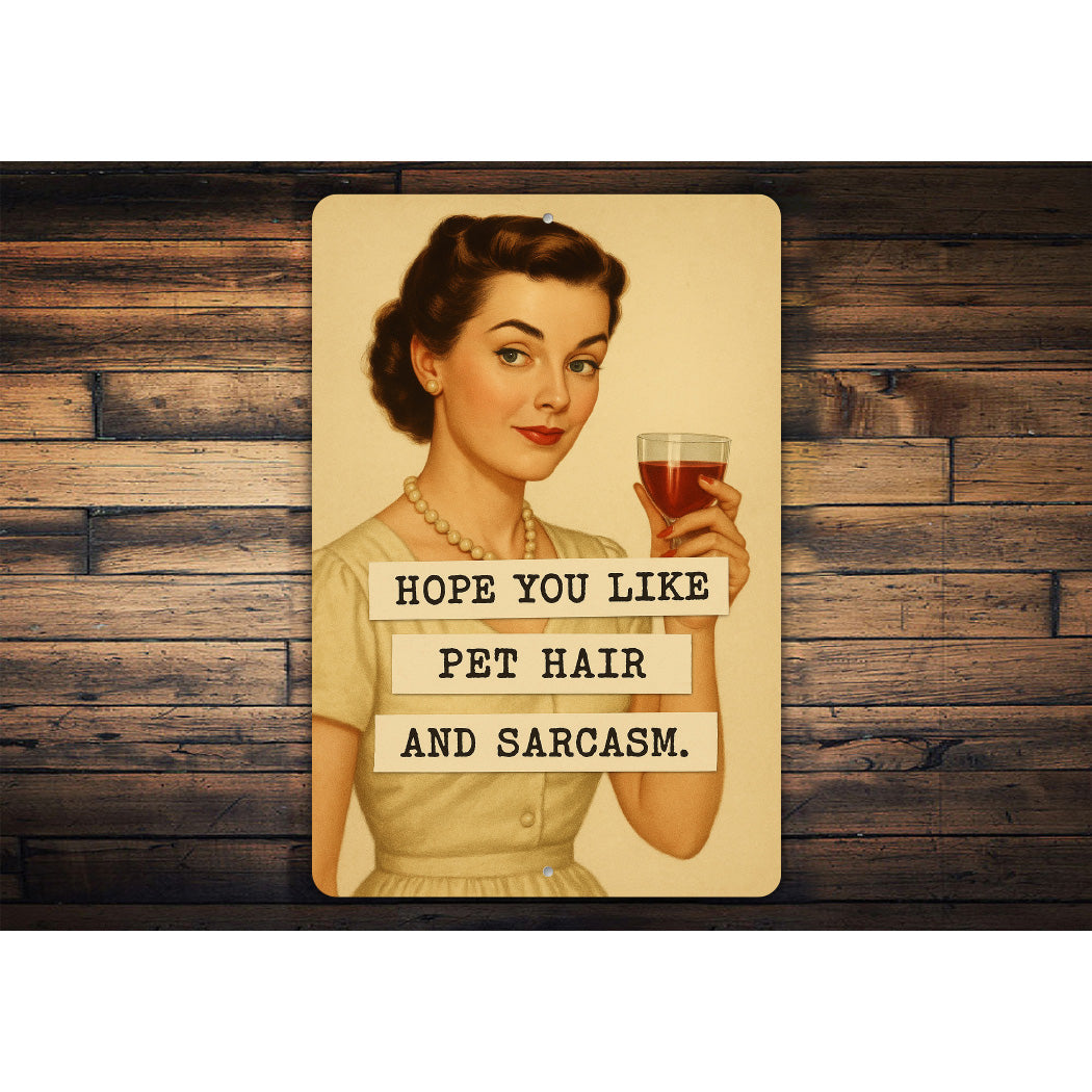 Hope You Like Pet Hair And Sarcasm Sassy Sign