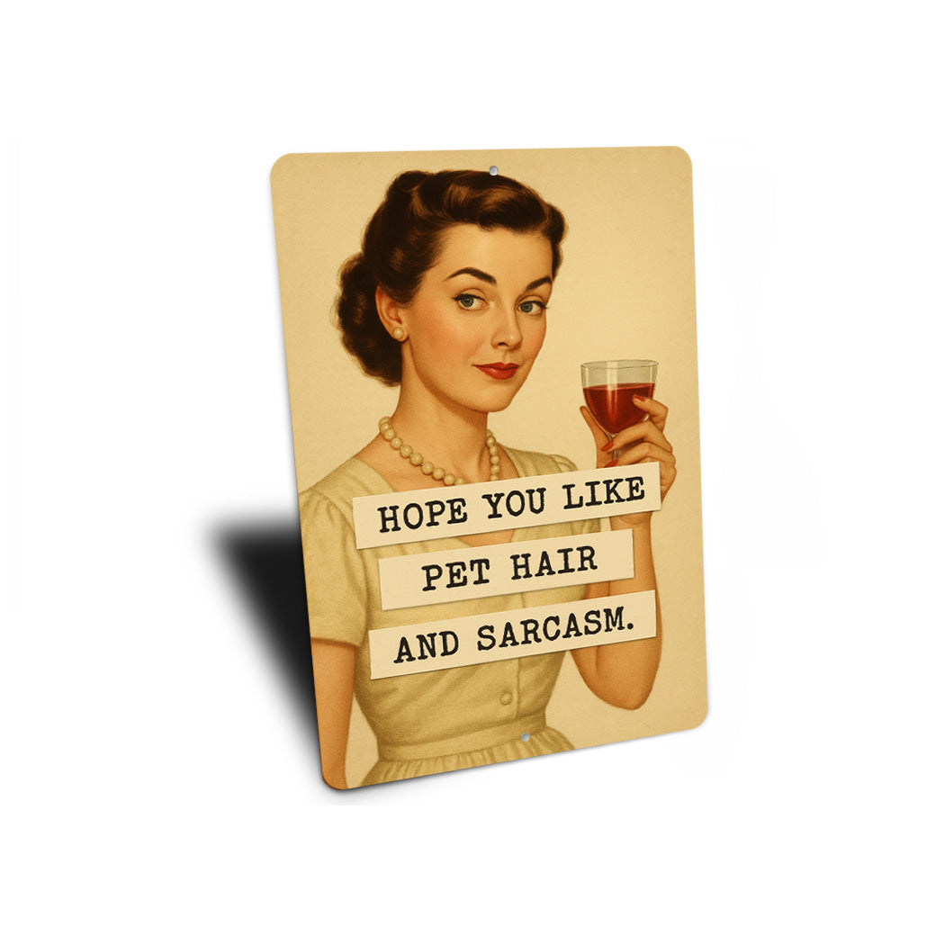 Hope You Like Pet Hair And Sarcasm Sassy Sign